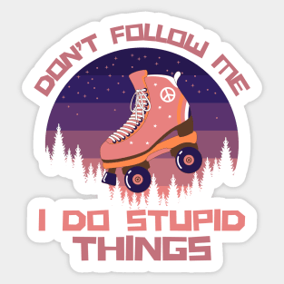 Don't Follow Me I Do Stupid Things Sticker